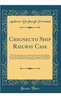 Chignecto Ship Railway Case: Mr. Provand Addresses a Meeting of Senators; He Explains the Position of British Investors in the Chignecto Ship Railway Project and Claims the Moral Obligation of the Government (Classic Reprint)