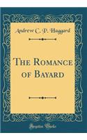 The Romance of Bayard (Classic Reprint)