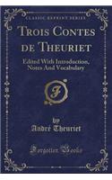 Trois Contes de Theuriet: Edited with Introduction, Notes and Vocabulary (Classic Reprint)