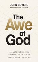 The Awe of God: The Astounding Way a Healthy Fear of God Transforms Your Life