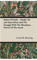 Rulers Of India - Haidar Ali and Tipu Sultan And The Struggle With The Musalman Powers Of The South