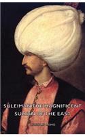 Suleiman the Magnificent - Sultan of the East