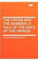 The Cross and the Hammer; A Tale of the Days of the Vikings