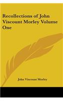 Recollections of John Viscount Morley Volume One