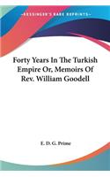 Forty Years In The Turkish Empire Or, Memoirs Of Rev. William Goodell