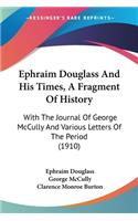 Ephraim Douglass And His Times, A Fragment Of History
