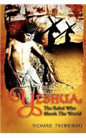 Yeshua: The Rebel Who Shook The World