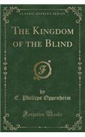 The Kingdom of the Blind (Classic Reprint)