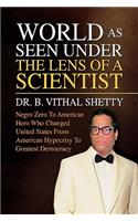 World as Seen Under the Lens of a Scientist