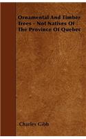 Ornamental And Timber Trees - Not Natives Of The Province Of Quebec