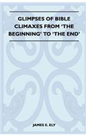 Glimpses of Bible Climaxes from 'The Beginning' to 'The End'