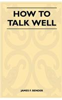 How to Talk Well
