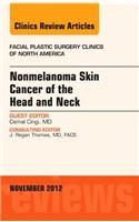 Nonmelanoma Skin Cancer of the Head and Neck, an Issue of Facial Plastic Surgery Clinics