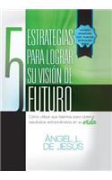 5 Estrategias Para Lograr Su Vision de Futuro