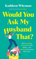 Would You Ask My Husband That?