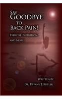 Say Goodbye to Back Pain!: Exercise, Nutrition, and More!