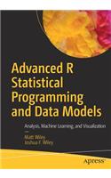 Advanced R Statistical Programming and Data Models: Analysis, Machine Learning, and Visualization