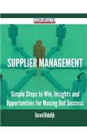 Supplier Management - Simple Steps to Win, Insights and Opportunities for Maxing Out Success