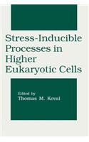 Stress-Inducible Processes in Higher Eukaryotic Cells