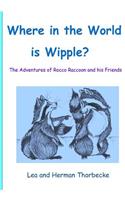 Where in the World Is Wipple?: The Adventures of Rooco Raccoon and His Friends