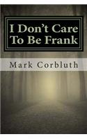 I Don't Care To Be Frank