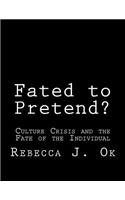 Fated to Pretend?: Culture Crisis and the Fate of the Individual