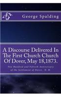 Discourse Delivered In The First Church Church Of Dover, May 18,1873.