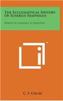 The Ecclesiastical History of Eusebius Pamphilus