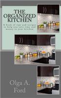 The Organized Kitchen: A book of tips and recipes to help you save time and money in your kitchen