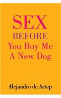 Sex Before You Buy Me A New Dog