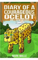 Diary of a Courageous Ocelot (Book 1): The Missing Ocelot (An Unofficial Minecraft Book for Kids Ages 9 - 12 (Preteen)(1 Diary of a Courageous Ocelot)