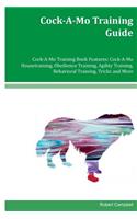 Cock-A-Mo Training Guide Cock-A-Mo Training Book Features: Cock-A-Mo Housetraining, Obedience Training, Agility Training, Behavioral Training, Tricks and More