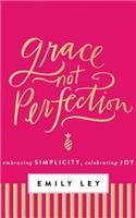 Grace, Not Perfection: Embracing Simplicity, Celebrating Joy