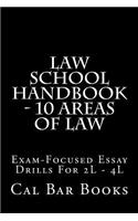 Law School Handbook - 10 Areas of Law: Exam-Focused Essay Drills for 2l - 4l: Exam-Focused Essay Drills for 2l - 4l