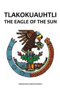 Tlakokuauhtli-The Eagle of the Sun