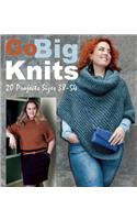 Go Big Knits: 20 Projects Sizes 38-54