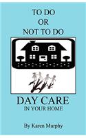 To Do or Not to Do Day Care in Your Home