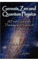 Genesis, Zen and Quantum Physics - A Fresh Look at the Theology and Science of Creation