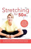 Stretching for 50+: A Customized Program for Increasing Flexibility, Avoiding Injury and Enjoying an Active Lifestyle