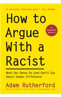 How to Argue With a Racist - What Our Genes Do (and Don`t) Say About Human Difference: What Our Genes Do (and Don't) Say about Human Difference