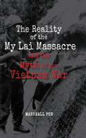 Reality of the My Lai Massacre and the Myth of the Vietnam War