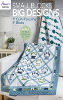 Small Blocks, Big Designs: 11 Quilts Featuring 6