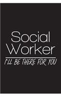Social Worker I'll Be There For You