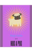 Keep Calm and Hug a Pug