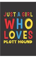Just A Girl Who Loves Plott Hound