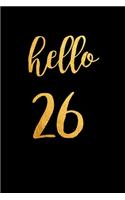 Hello 26: 26th Birthday gift - Lined Notebook / Journal Gift, 120 Pages, 6x9, Soft Cover, Matte Finish