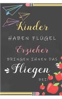 Kinder Haben Flügel Erzieher Bringen Ihnen Das Fliegen Bei: Notizbuch Liniert Abschiedsgeschenk Für Erzieherinnen Und Lehrerinnen