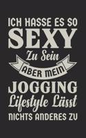 Ich Hasse Es So Sexy Zu Sein Aber Mein Jogging Lifestyle Lässt Nichts Anderes Zu: Din A5 Liniertes Heft Mit Linien Für Jeden Jogger Notizbuch Tagebuch Planer Jogging Joggerin Notiz Buch Geschenk Joggen Laufen Läufer Notebook