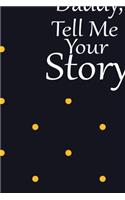 daddy, tell me your story: A guided journal to tell me your memories, keepsake questions.This is a great gift to Dad, grandpa, granddad, father and uncle from family members, 