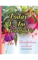 Today I am Grateful For Journal - Thankfulness Notebook
